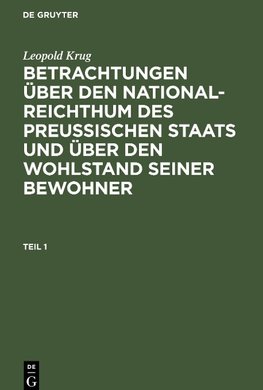 Betrachtungen über den National-Reichthum des preussischen Staats und über den Wohlstand seiner Bewohner, Teil 1, Betrachtungen über den National-Reichthum des preussischen Staats und über den Wohlstand seiner Bewohner Teil 1