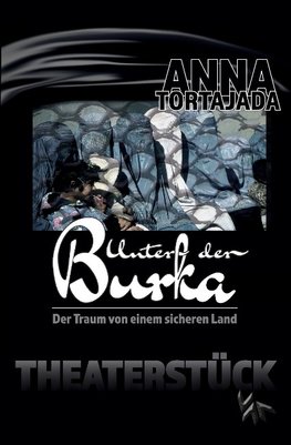 Unter der Burka - Der Traum von einem freien Land. Theaterstück für eine Person