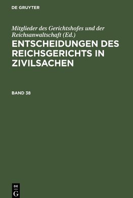 Entscheidungen des Reichsgerichts in Zivilsachen, Band 38, Entscheidungen des Reichsgerichts in Zivilsachen Band 38