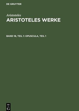 Aristoteles Werke, Band 18, Teil 1, Opuscula, Teil 1