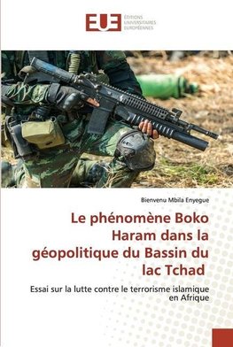 Le phénomène Boko Haram dans la géopolitique du Bassin du lac Tchad