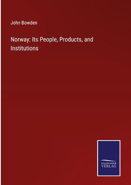 Norway: Its People, Products, and Institutions