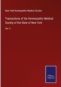 Transactions of the Homeopathic Medical Society of the State of New York