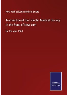 Transaction of the Eclectic Medical Society of the State of New York