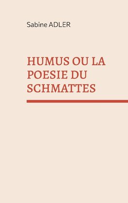 HUMUS OU LA POESIE DU SCHMATTES