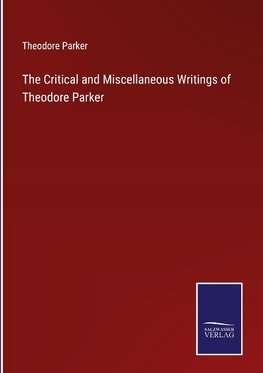 The Critical and Miscellaneous Writings of Theodore Parker