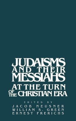 Judaisms and Their Messiahs at the Turn of the Christian Era