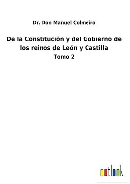 De la Constitución y del Gobierno de los reinos de León y Castilla