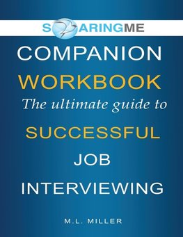 SoaringME COMPANION WORKBOOK The Ultimate Guide to Successful Job Interviewing