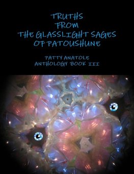 TRUTHS FROM THE GLASSLIGHT SAGES OF PATOUSHUNE