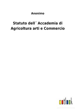 Statuto dell´ Accademia di Agricoltura arti e Commercio