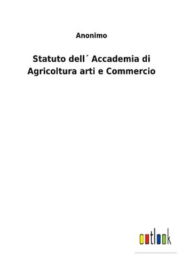 Statuto dell´ Accademia di Agricoltura arti e Commercio