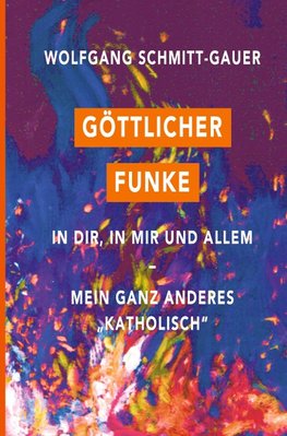 Göttlicher Funke in dir, in mir und allem