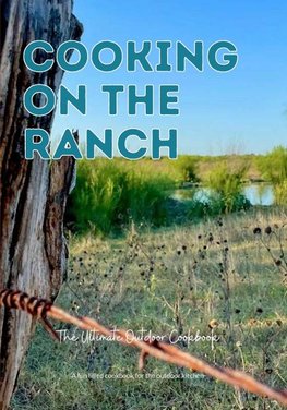 Cooking On The Ranch The Ultimate Outdoor Cookbook