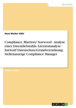 Compliance. Marriott/ Starwood - Analyse eines Datendiebstahls. Literaturanalyse - Entwurf Datenschutz-Grundverordnung. Stellenanzeige Compliance Manager