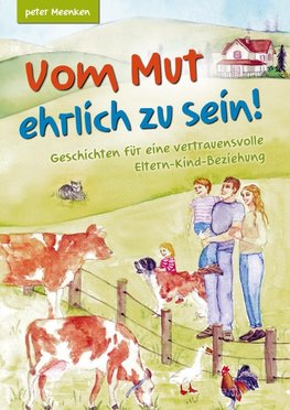 Vom Mut ehrlich zu sein! Geschichten für eine vertrauensvolle Eltern-Kind-Beziehung