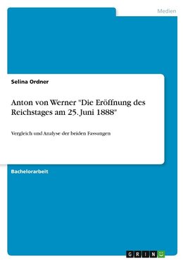 Anton von Werner "Die Eröffnung des Reichstages am 25. Juni 1888"