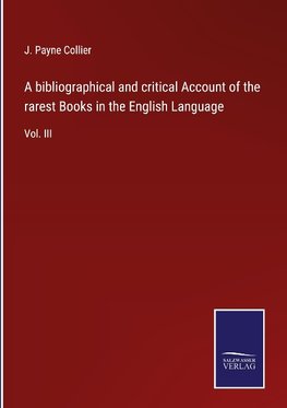 A bibliographical and critical Account of the rarest Books in the English Language