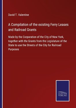 A Compilation of the existing Ferry Leases and Railroad Grants