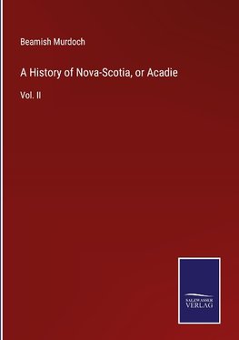 A History of Nova-Scotia, or Acadie