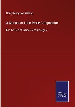 A Manual of Latin Prose Composition