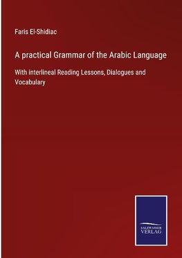 A practical Grammar of the Arabic Language