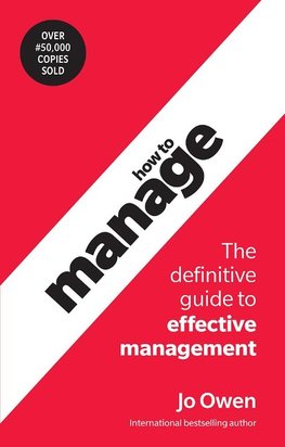 How to Manage: The definitive guide to effective management