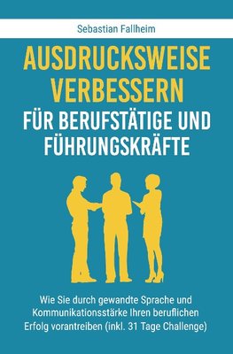 Ausdrucksweise verbessern für Berufstätige und Führungskräfte