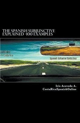 The Spanish Subjunctive Explained- Over 100 examples