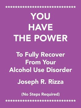 You Have the Power                   to Fully Recover                           from Your                 Alcohol Use Disorder