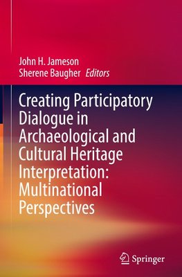 Creating Participatory Dialogue in Archaeological and Cultural Heritage Interpretation: Multinational Perspectives