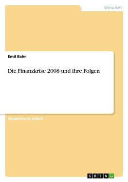 Die Finanzkrise 2008 und ihre Folgen