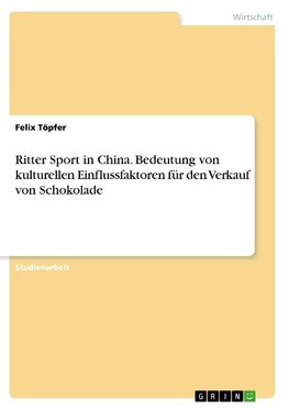 Ritter Sport in China. Bedeutung von kulturellen Einflussfaktoren für den Verkauf von Schokolade