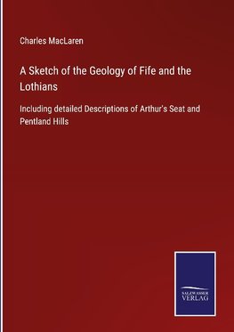 A Sketch of the Geology of Fife and the Lothians