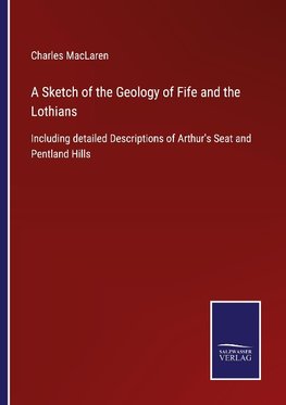 A Sketch of the Geology of Fife and the Lothians