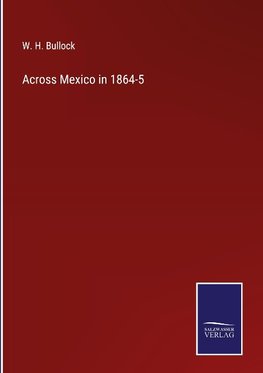 Across Mexico in 1864-5