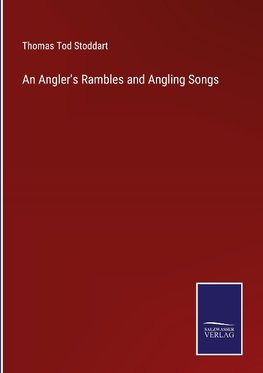 An Angler's Rambles and Angling Songs