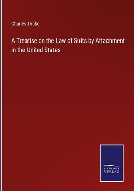 A Treatise on the Law of Suits by Attachment in the United States