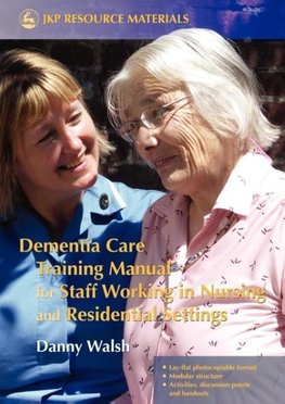 Dementia Care Training Manual for Staff Working in Nursing and Residential Settings