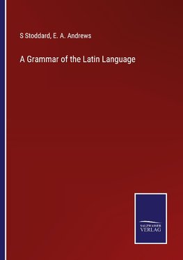 A Grammar of the Latin Language