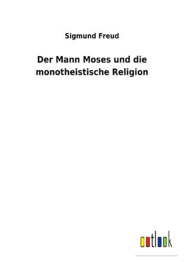 Der Mann Moses und die monotheistische Religion