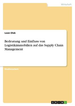 Bedeutung und Einfluss von Logistikimmobilien auf das Supply Chain Management