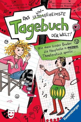 Das ungeheimste Tagebuch der Welt!, Band  4: Wie mein blöder Bruder die Hauptrolle in meinem Theaterstück spielte ....