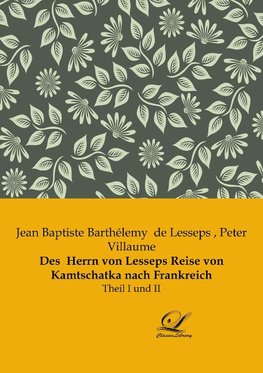 Des  Herrn von Lesseps Reise von Kamtschatka nach Frankreich