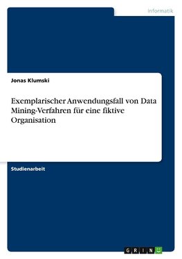 Exemplarischer Anwendungsfall von Data Mining-Verfahren für eine fiktive Organisation