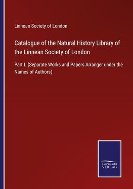 Catalogue of the Natural History Library of the Linnean Society of London