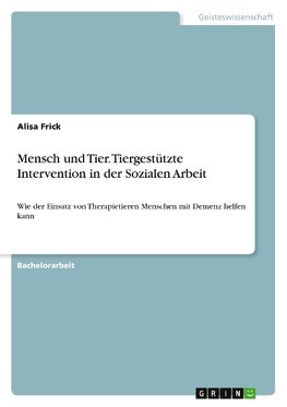 Mensch und Tier. Tiergestützte Intervention in der Sozialen Arbeit