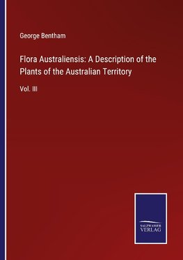 Flora Australiensis: A Description of the Plants of the Australian Territory