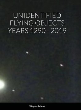 UNIDENTIFIED FLYING OBJECTS YEARS 1290 - 2019