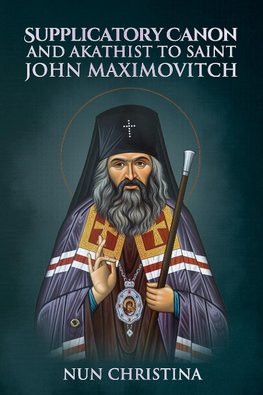 Supplicatory Canon and Akathist to Saint John Maximovitch